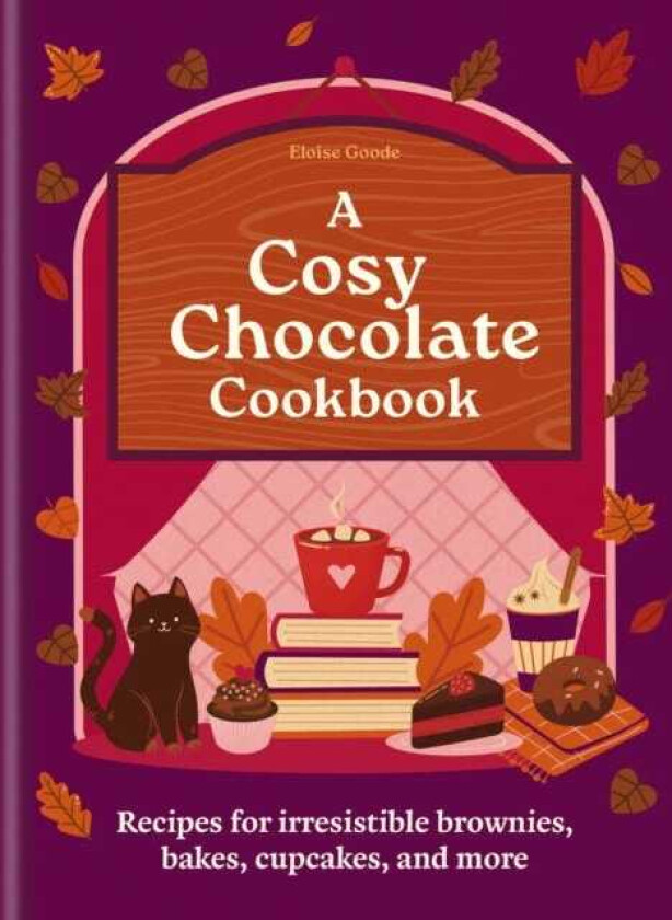 A Cosy Chocolate Cookbook Recipes for irresistible brownies, bakes, cupcakes, and more