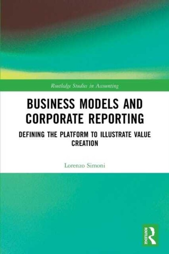Business Models and Corporate Reporting Defining the Platform to Illustrate Value Creation