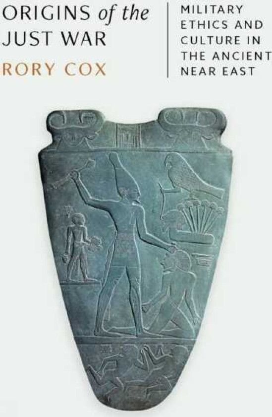 Origins of the Just War Military Ethics and Culture in the Ancient Near East