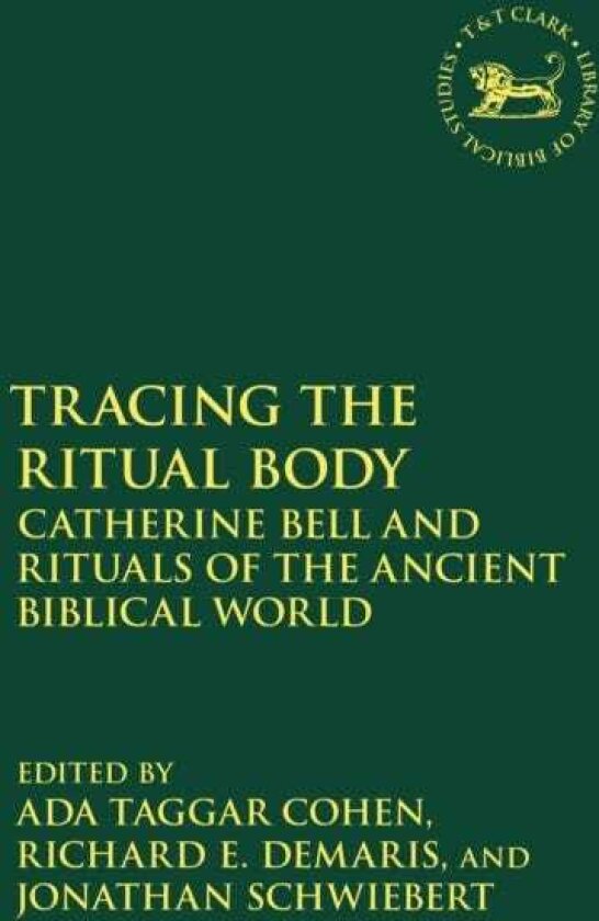 Tracing the Ritual Body Catherine Bell and Rituals of the Ancient Biblical World