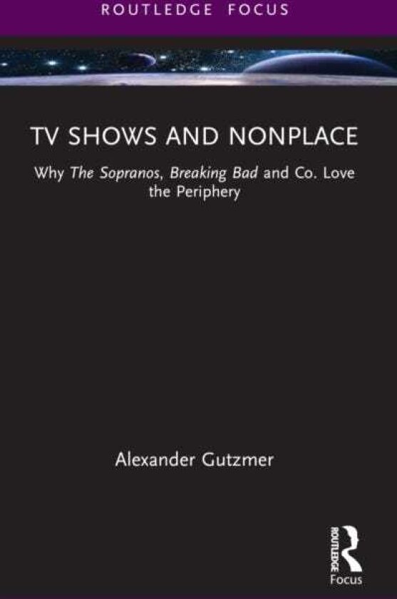 TV Shows and Nonplace Why The Sopranos, Breaking Bad and Co. Love the Periphery