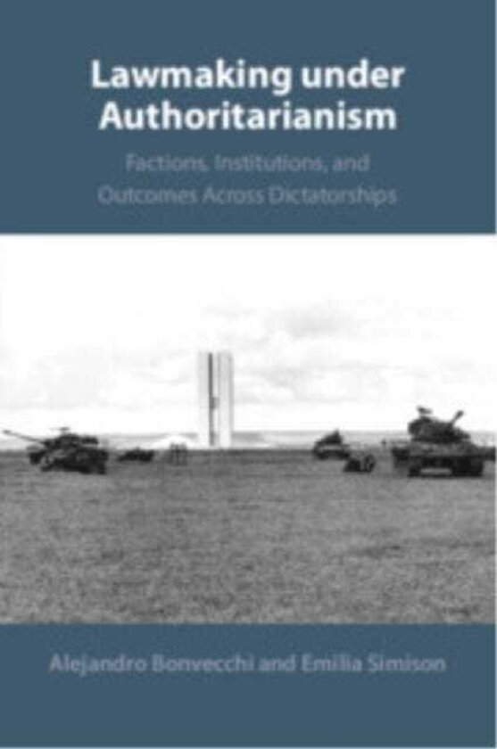 Lawmaking under Authoritarianism Factions, Institutions, and Outcomes Across Dictatorships