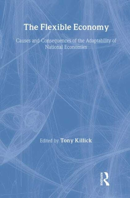 The Flexible Economy Causes and Consequences of the Adaptability of National Economies