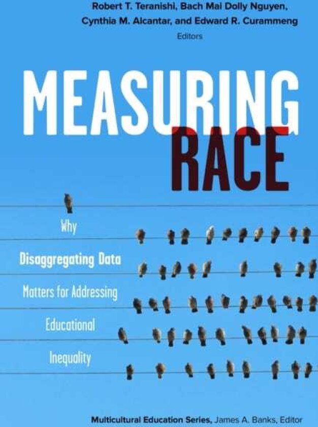 Measuring Race Why Disaggregating Data Matters for Addressing Educational Inequality