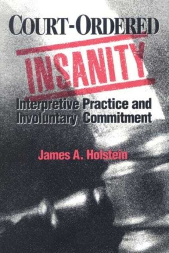 CourtOrdered Insanity Interpretive Practice and Involuntary Commitment