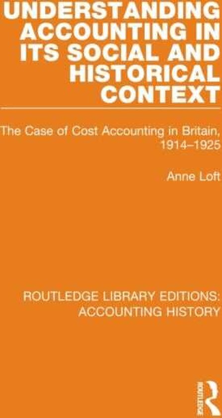 Understanding Accounting in its Social and Historical Context The Case of Cost Accounting in Britain, 19141925