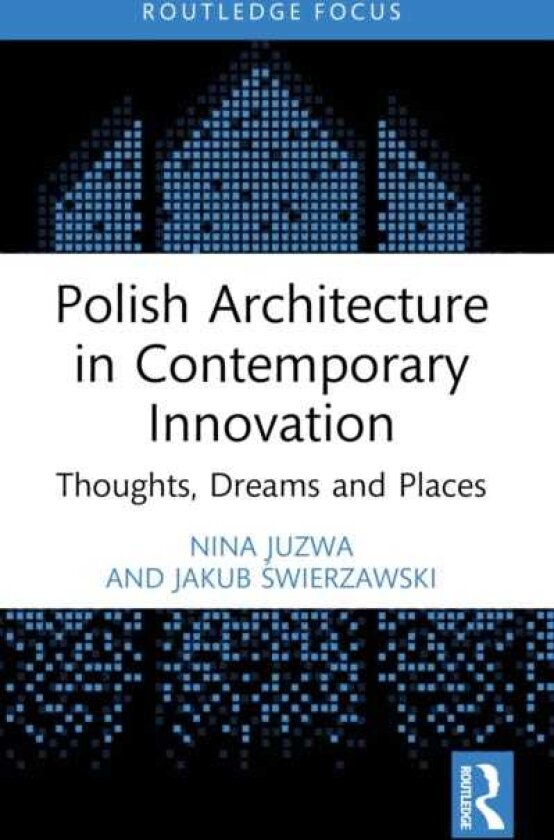 Polish Architecture in Contemporary Innovation Thoughts, Dreams and Places