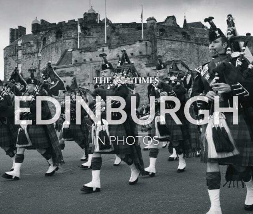 The Times Edinburgh in Photos A History of Scotland’s Capital Through the Camera Lens