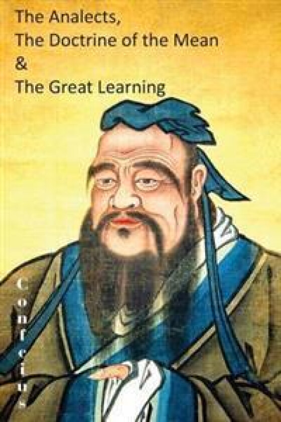 The Analects, the Doctrine of the Mean & the Great Learning