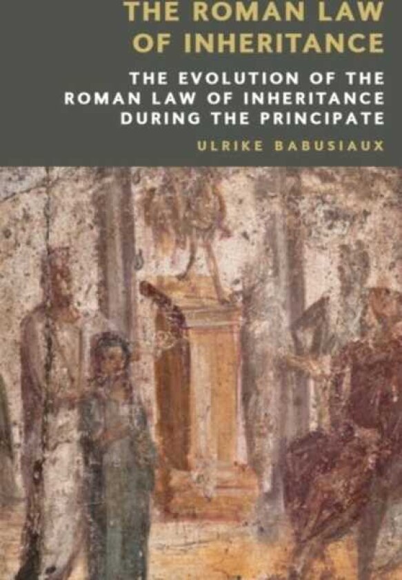 The Roman Law of Inheritance The Evolution of the Roman Law of Inheritance during the Principate
