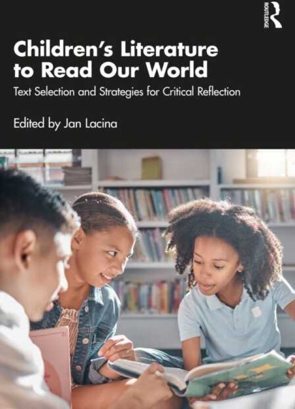 Children’s Literature to Read Our World Text Selection and Strategies for Critical Reflection