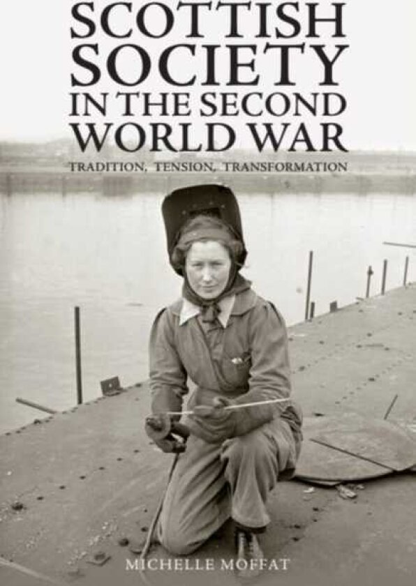 Scottish Society in the Second World War Tradition, Tension, Transformation