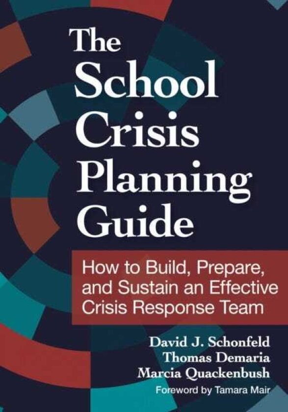 The School Crisis Planning Guide How to Build, Prepare, and Sustain an Effective Crisis Response Team