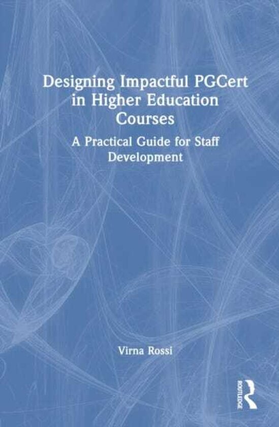 Designing Impactful PGCert in Higher Education Courses A Practical Guide for Staff Development