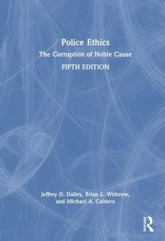Police Ethics The Corruption of Noble Cause