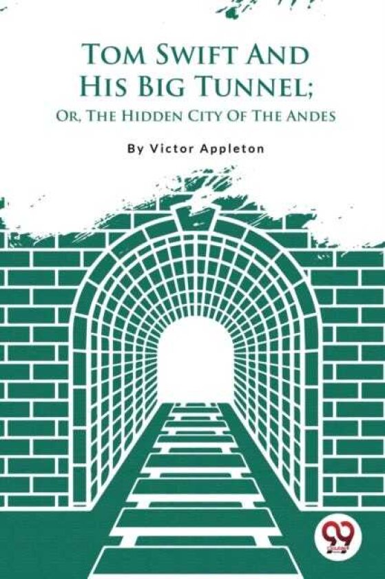 Tom Swift and His Big Tunnel Or, the Hidden City of the Andes