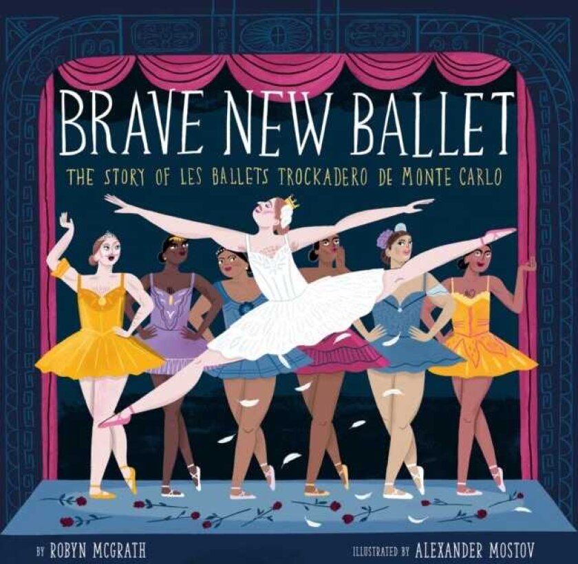 Brave New Ballet The Story of Les Ballets Trockadero de Monte Carlo