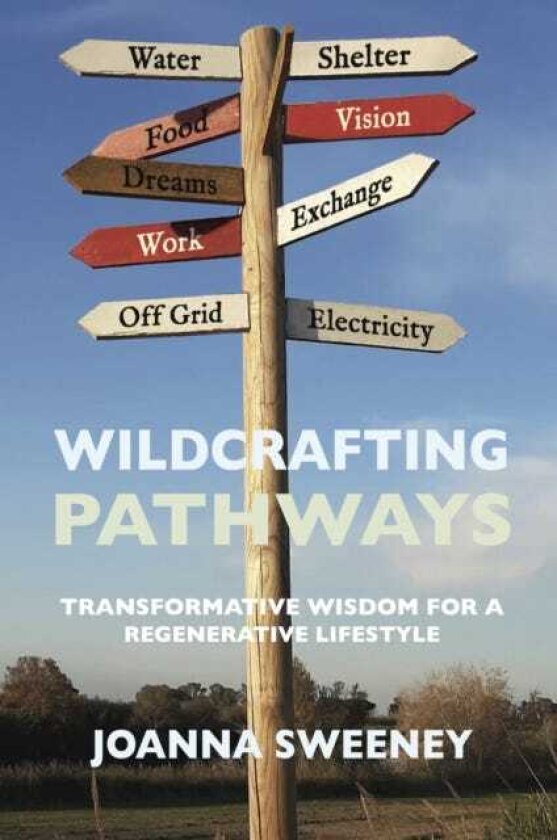 Wildcrafting Pathways Transformative Wisdom for a Regenerative Lifestyle