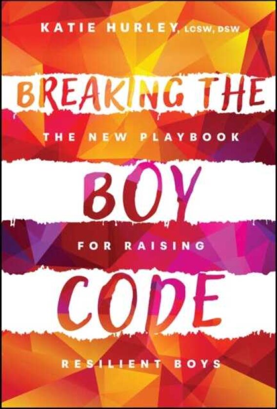 Breaking the Boy Code The New Playbook for Raising Resilient Boys
