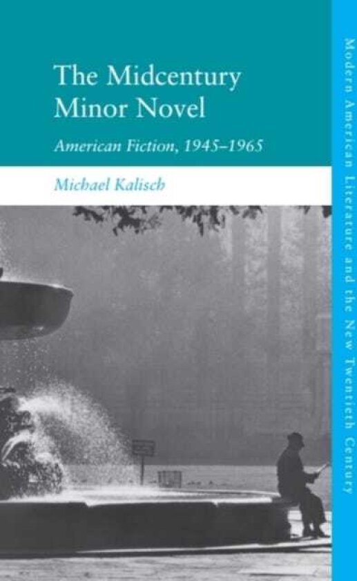 The Midcentury Minor Novel American Fiction, 1945–1965