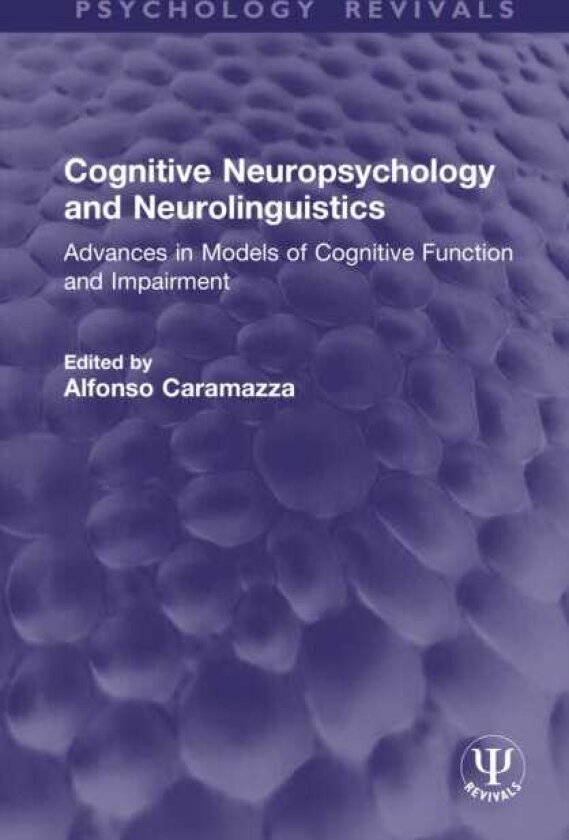 Cognitive Neuropsychology and Neurolinguistics Advances in Models of Cognitive Function and Impairment