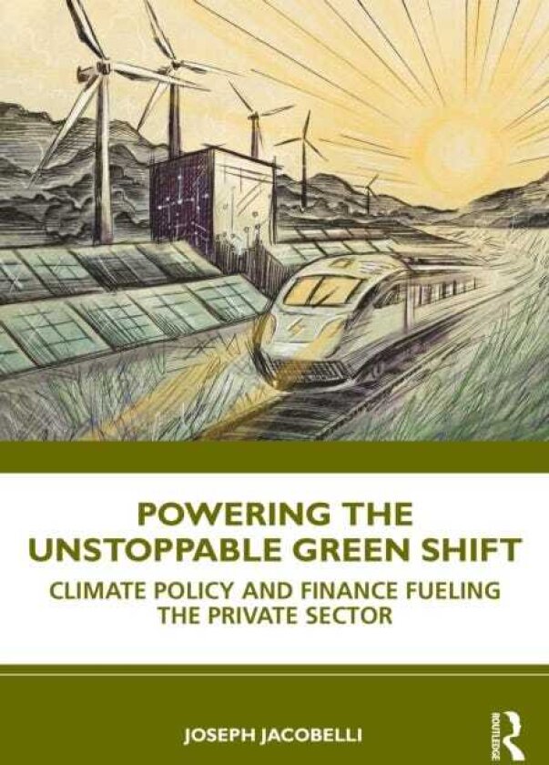 Powering the Unstoppable Green Shift How Policy and Finance Transform Business to Lead Climate Action