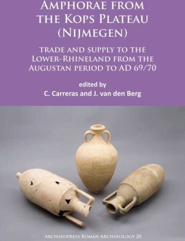 Amphorae from the Kops Plateau (Nijmegen): trade and supply to the LowerRhineland from the Augustan period to AD 69/70
