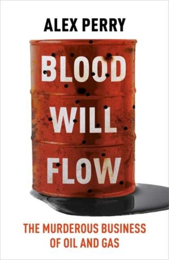 Blood Will Flow The murderous business of oil and gas