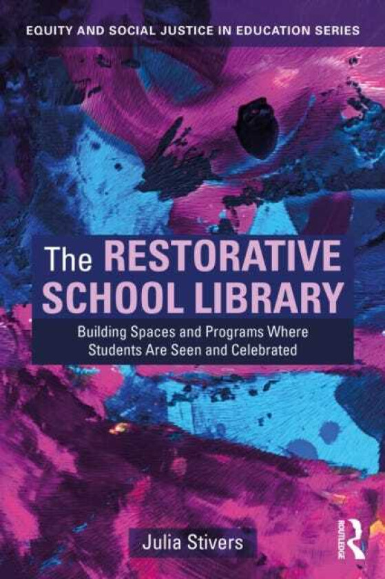 The Restorative School Library Building Spaces and Programs Where Students Are Seen and Celebrated