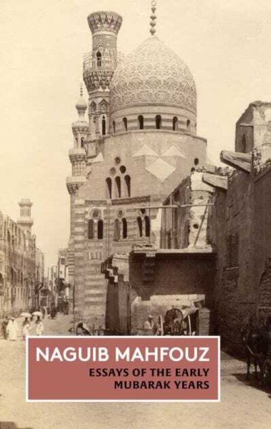 Essays of the Early Mubarak Years The NonFiction of Naguib Mahfouz: Volume III