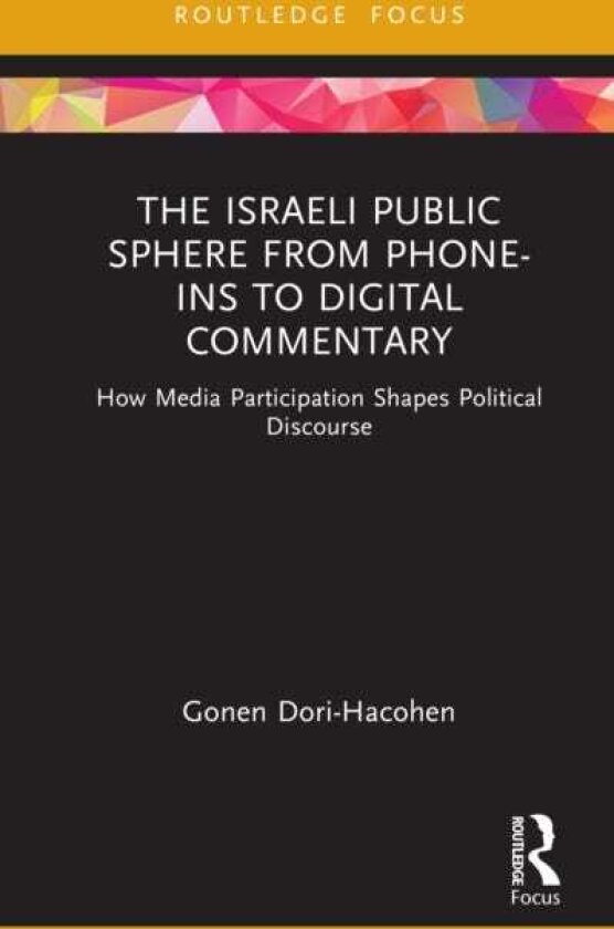 The Israeli Public Sphere from Phoneins to Digital Commentary How Media Participation Shapes Political Discourse