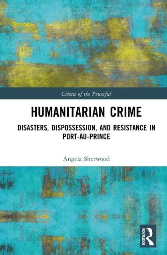Humanitarian Crime Disasters, Dispossession, and Resistance in PortauPrince