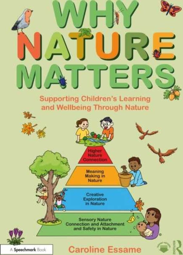 Why Nature Matters Supporting Children’s Learning and Wellbeing Through Nature