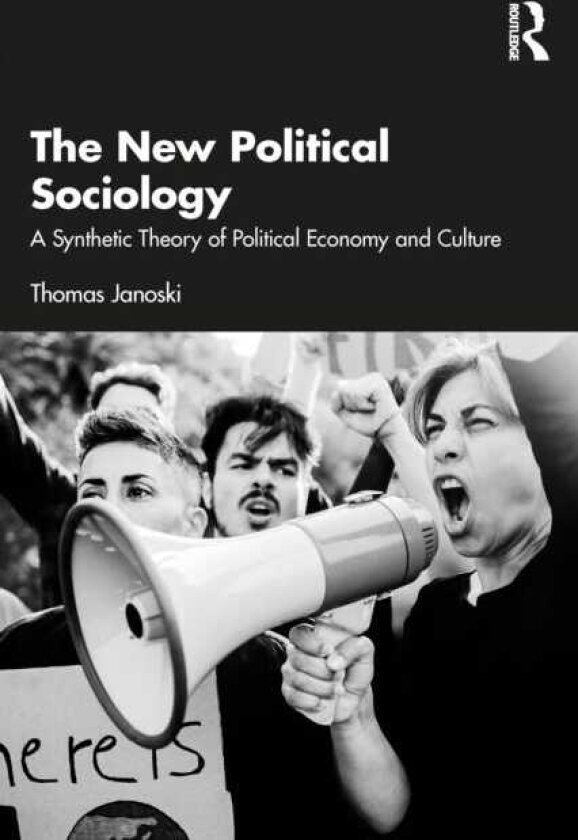 The New Political Sociology A Synthetic Theory of Political Economy and Culture