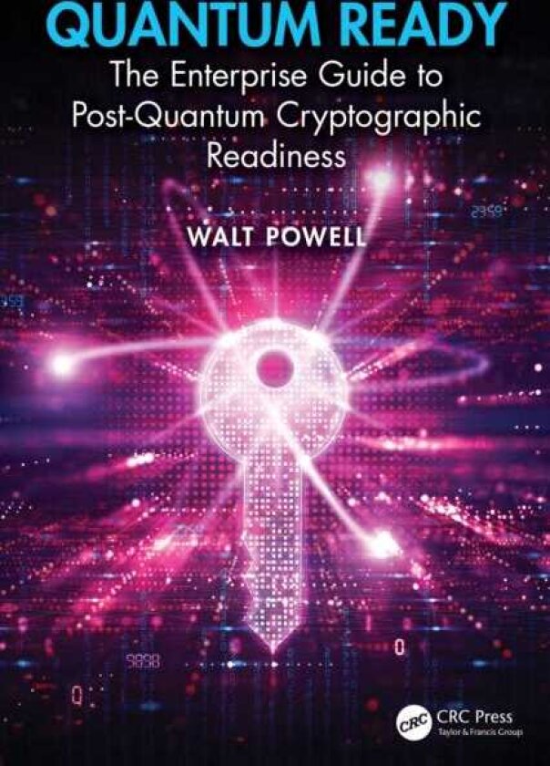 Quantum Ready The Enterprise Guide to PostQuantum Cryptographic Readiness