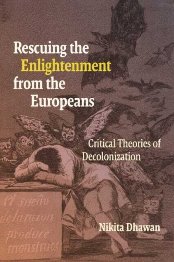 Rescuing the Enlightenment from the Europeans Critical Theories of Decolonization