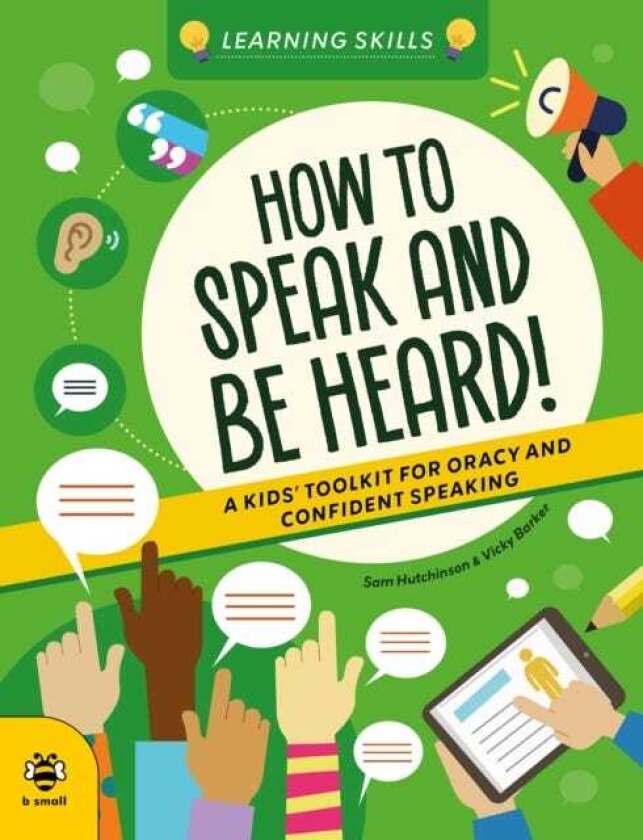 How to Speak and Be Heard A Kids' Toolkit for Oracy and Confident Speaking