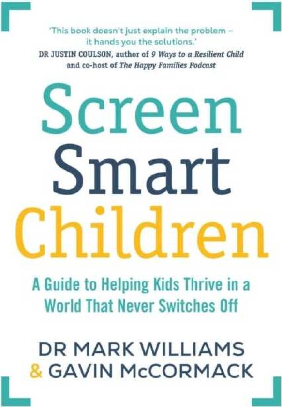 Screen Smart Children A guide to helping kids thrive in a world that never switches off