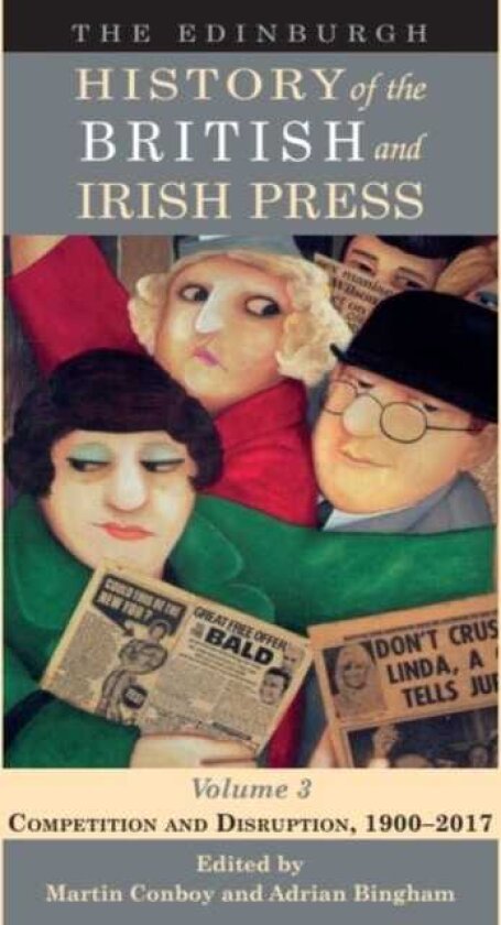 The Edinburgh History of the British and Irish Press, Volume 3 Competition and Disruption, 19002017