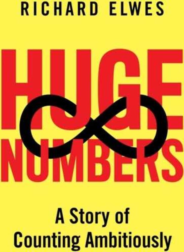 Huge Numbers A Story of Counting Ambitiously