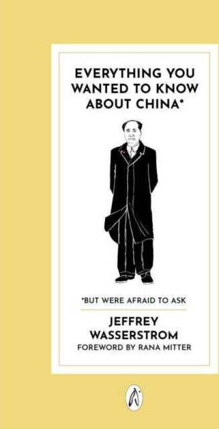 Everything You Wanted to Know About China* * But Were Afraid to Ask