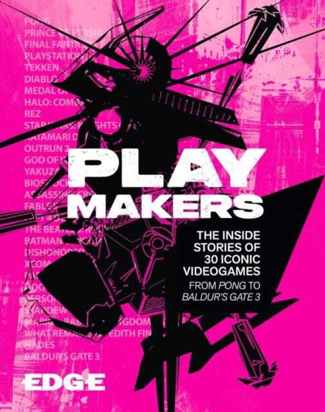 Playmakers The Inside Stories of 30 Iconic Videogames, From Pong to Baldur’s Gate 3