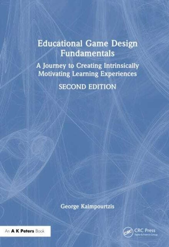 Educational Game Design Fundamentals A Journey to Creating Intrinsically Motivating Learning Experiences