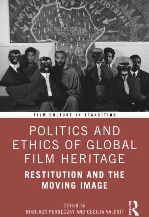 Restitution and the Moving Image Global Film Heritage Between Return, Access, and Archival Reparation