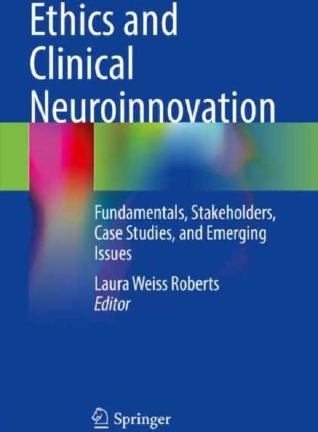 Ethics and Clinical Neuroinnovation Fundamentals, Stakeholders, Case Studies, and Emerging Issues