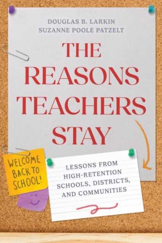 The Reasons Teachers Stay Lessons from HighRetention Schools, Districts, and Communities