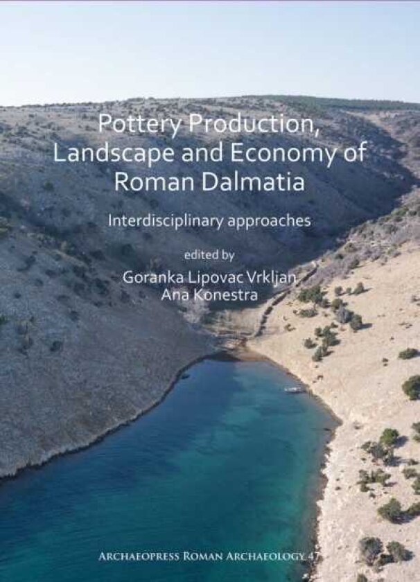 Pottery Production, Landscape and Economy of Roman Dalmatia Interdisciplinary approaches