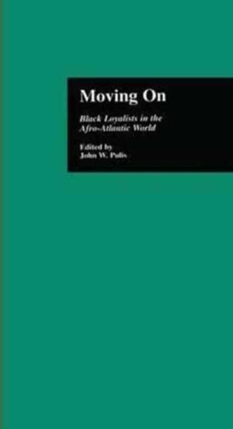 Moving On Black Loyalists in the AfroAtlantic World