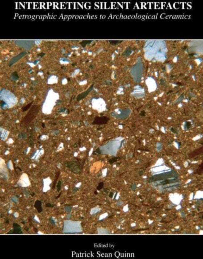 Interpreting Silent Artefacts: Petrographic Approaches to Archaeological Ceramics
