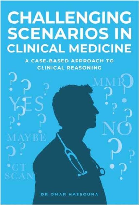 Challenging Scenarios in Clinical Medicine A CaseBased Approach to Clinical Reasoning